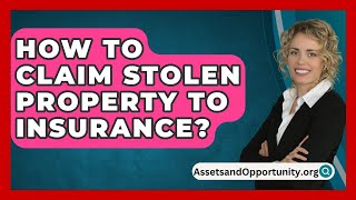 How To Claim Stolen Property To Insurance  AssetsandOpportunityorg [upl. by Dirk]