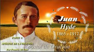 Los Generales de Dios AMP Juan Hyde El APÓSTOL DE ORACIÓN 1865 1912 [upl. by Florine]