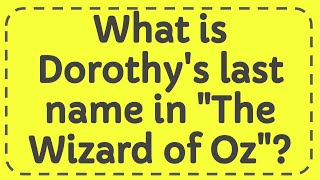 What is Dorothys last name in quotThe Wizard of Ozquot [upl. by Zucker]