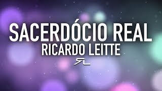 Ricardo Leitte  Sacerdócio Real [upl. by Supmart245]