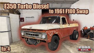 E350 Turbo Diesel to 1961 F100 Swap  Episode 4  Ford Era [upl. by Seel]