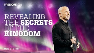 Revealing the Secrets of the Kingdom  Ben Stuart  Passion 2024 [upl. by Amati984]