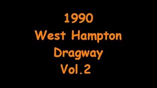 1990 Westhampton Dragway Vol 2 [upl. by Dilly547]