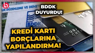 Kredi kartı ve kredi borcu olanlara yapılandırma müjdesi BDDK duyurdu 60 ay taksit imkanı [upl. by Emilee]