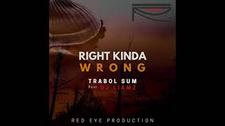 Trabol Sum  Right Kinda Wrong feat DJ Liamz Official Audio [upl. by Urba934]