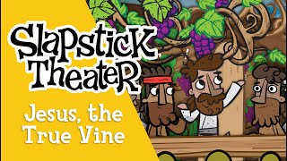 Jesus the True Vine  Slapstick Theater [upl. by Etaner]