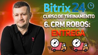 Bitrix24 Curso de Treinamento 6CRM Robôs Entrega [upl. by Airotal789]