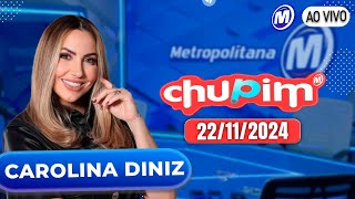 CAROLINA DINIZ  CHUPIM METROPOLITANA  22112024 [upl. by Nahsab705]