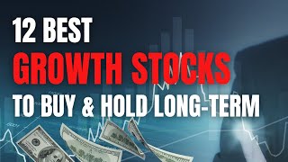 12 Best Growth Stocks to Buy and Hold LongTerm [upl. by Ratcliff]