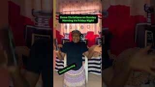 Some Christains on Sunday Morning Vs Friday Night lagosnigeria comedy comedyfilms funny [upl. by Halbeib]