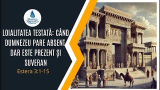 Loialitatea Testată Când Dumnezeu Pare Absent Dar Este Prezent și Suveran  Estera 3115 [upl. by Ahsienahs]