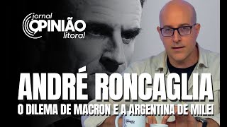 ANDRÉ RONCAGLIA E MOHAMED TROPEÇOS NO GOVERNO  MILEI PERTO DA ESTABILIZAÇÃO  O DILEMA DE MACRON [upl. by Bennion]