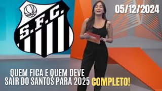 LISTA GERAL DE QUEM SAI E QUEM PROVAVELMENTE FICA NO ELENCO SANTISTA PARA 2025  NOTÍCIAS DO SANTOS [upl. by Sherourd]