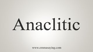 How To Say Anaclitic [upl. by Olumor479]