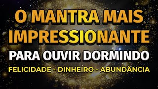 PODEROSO MANTRA PARA ATRAIR DINHEIRO FELICIDADE E ABUNDÂNCIA DORMINDO [upl. by Efinnej607]