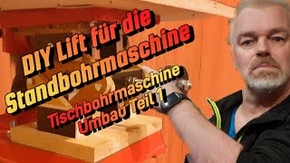 Standbohrmaschine Umbau Teil 1 Der Lift [upl. by Medora]