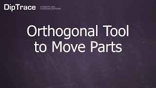 Orthogonal Tool to Move Parts DipTrace Feature Review [upl. by Annez]