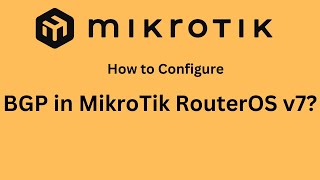 How to Configure BGP in MikroTik RouterOS v7 StepbyStep Guide [upl. by Zendah790]