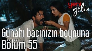 Yeni Gelin 55 Bölüm  Günahı Bacınızın Boynuna [upl. by Ashia48]