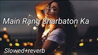 Main Rang Sharbaton Ka song  remix song  Mind relax song  lofi song [upl. by Novad]