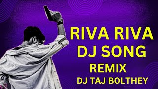 RIVA RIVA DJ SONG  RIBA RIBA DJ SONG  MIX DJ TAJ BOLTHEY [upl. by Eissehc]