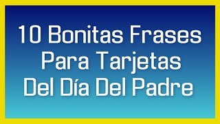 10 Bonitas Frases Para Tarjetas Del Día Del Padre [upl. by Glori]