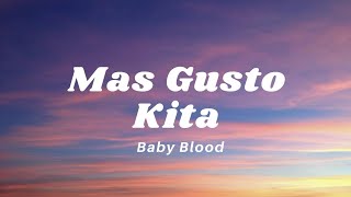 Baby Blood  Mas Gusto Kita  lyric [upl. by Zizaludba397]