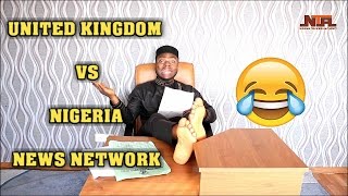 UK VS NIGERIA NEWS NETWORK [upl. by Hollyanne501]