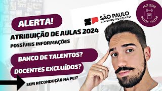 Atribuição de aulas 2024 Docentes excluídos Banco de talentos PEI Possíveis informações [upl. by Bridgette]