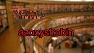 What does azoxystrobin mean [upl. by Tomi]