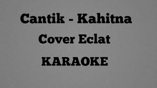 Cantik  Kahitna cover eclat KARAOKE [upl. by Irehs343]