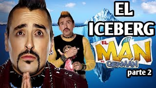 El iceberg de El Man es Germán  parte 2 [upl. by Pride]