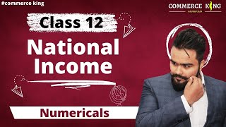 🔥 National Income Class 12 Numerical  Part 12  Macro Economics  Commerce King [upl. by Berlin361]