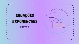 Equações Exponenciais  Parte 2 [upl. by Eamon]