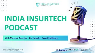 Revolutionizing Healthcare  India InsurTech Podcast with Mr Mayank  CoFounder Even Healthcare [upl. by Kee289]