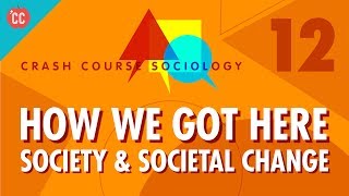 How We Got Here Crash Course Sociology 12 [upl. by Rodl]