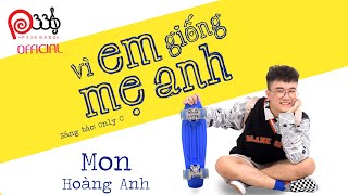 MON HOÀNG ANH  VÌ EM GIỐNG MẸ ANH OFFICIAL MV VEGMA 😍 [upl. by Ahsiekel966]