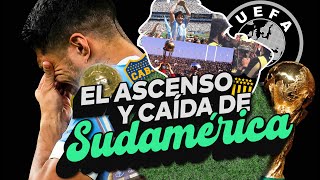 ¿ALGUNA VEZ SUDAMÉRICA FUE SUPERIOR A EUROPA  El ASCENSO y CAÍDA del FÚTBOL SUDAMERICANO [upl. by Enetsuj]