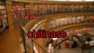 What does chitinase mean [upl. by Shepard]