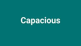 Capacious Meaning and Pronunciation [upl. by Akcired]