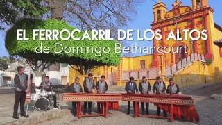 El ferrocarril de los altos de Domíngo Benthancourt  Internacional marimba Aguilas de Chiapas [upl. by Nyrem]