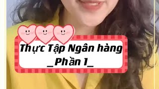 Thực tập Ngân hàng Phần 1 [upl. by Nyrrek]