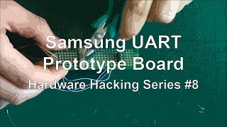 Samsung UART  Prototype Board  Hardware Hacking Series 8 [upl. by Jadd]