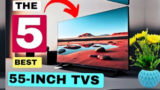 THE 5 BEST 55 INCH TVS OF 2024 Review Best 4K TVs top [upl. by Winchell]