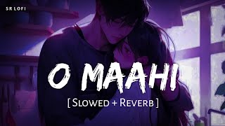 O Maahi Slowed  Reverb  Pritam Arijit Singh  Dunki  SR Lofi [upl. by Nangatrad]