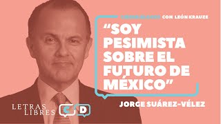 Jorge SuárezVélez “Soy pesimista sobre el futuro de México” [upl. by Jessalin]