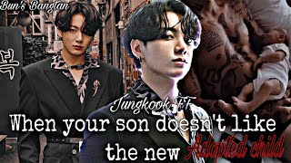 Jungkook FF When your son doesnt like the new adopted child ONESHOT 34 [upl. by Krenn]