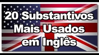 Os 20 Substantivos mais comuns em Inglês [upl. by Ecarret]