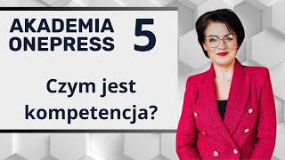 quotCzym jest kompetencja i jak ją rozwijaćquot  Akademia Onepress 1x05 [upl. by Ofori]