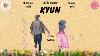 Kyun Lyrical  RishiKumarMusic  akankshasethi4017  KeshuvHuriaMusic  New Hindi Indie Song [upl. by Civ197]